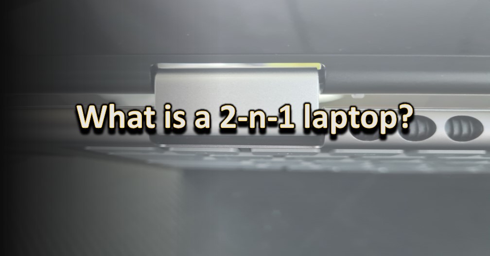 What is a 2-in-1 laptop?